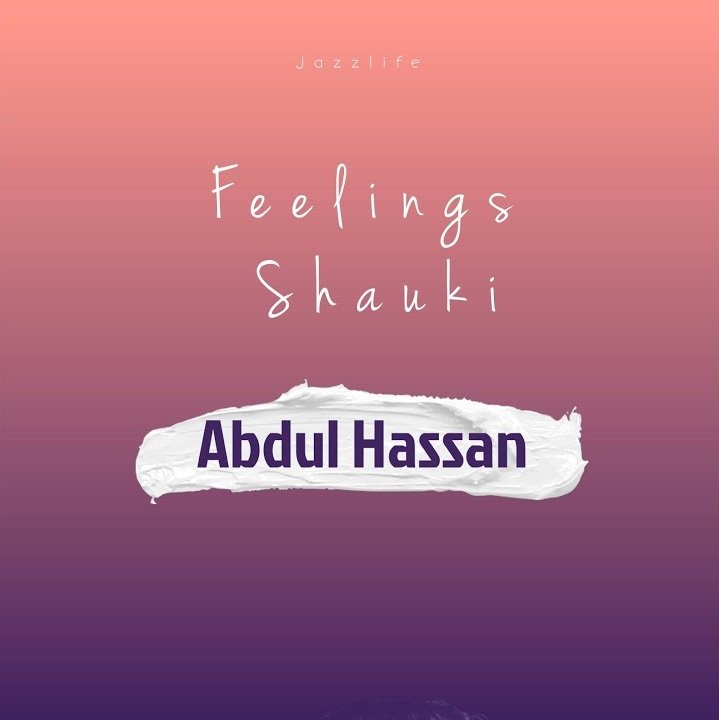 MUSIC: Abdul Hassan - Lost 2023 Download Abdul Hassan - Feelings Shauki